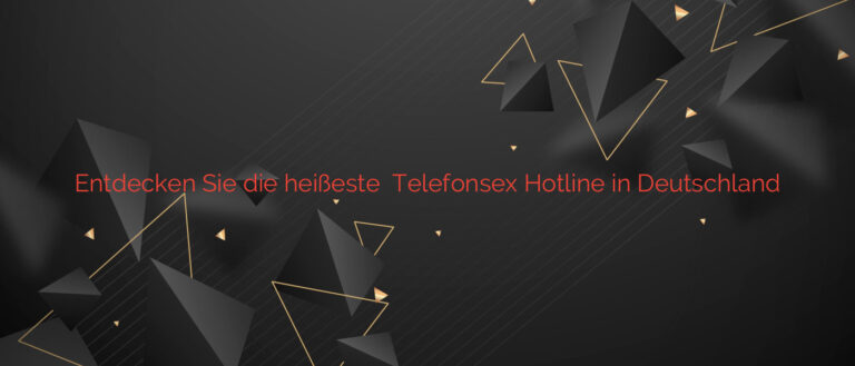 Entdecken Sie die heißeste ❤️ Telefonsex Hotline in Deutschland